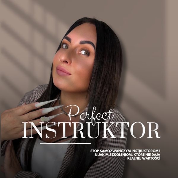 PERFECT INSTRUKTOR – Twoja nowa ścieżka do profesjonalizmu i prestiżu Szkolenia / Kursy Paulina Kula Nails